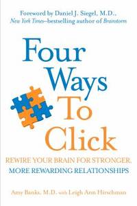 Four Ways to Click : Rewire Your Brain for Stronger, More Rewarding Relationships