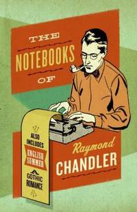 The Notebooks of Raymond Chandler : And English Summer - A Gothic Romance