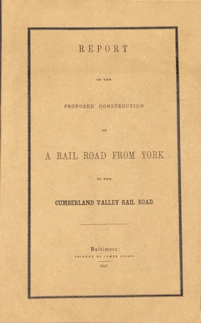 Report of the Proposed Construction of a Rail Road from York to the Cumberland Valley Rail Road