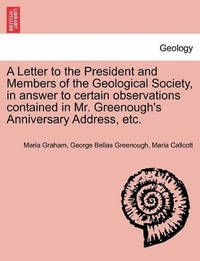 A Letter to the President and Members of the Geological Society, in Answer to Certain...