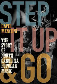 Step It Up and Go: The Story of North Carolina Popular Music, from Blind Boy Fuller and Doc...