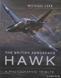 The British Aerospace Hawk. A Photographic Tribute by Michael Leek - Hardcover - 2014 - from Klondyke (SKU: 00214768)