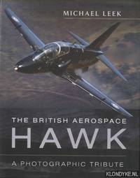 The British Aerospace Hawk. A Photographic Tribute by Leek, Michael - 2014