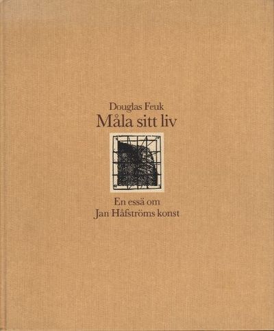 MÅLA SITT LIV. En essä om Jan Håfströms konst.