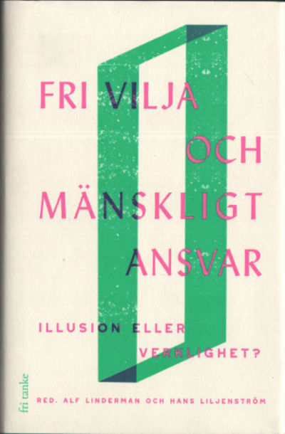 FRI VILJA OCH MÄNSKLIGT ANSVAR. Illusion eller…
