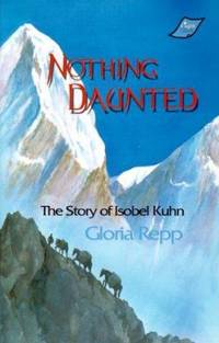Nothing Daunted : The Story of Isobel Kuhn