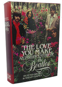 THE LOVE YOU MAKE :   An Insider&#039;s Story of the Beatles by Peter Brown, Steven Gaines - 1983