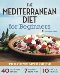 Mediterranean Diet for Beginners : The Complete Guide - 40 Delicious Recipes, 7-Day Diet Meal...