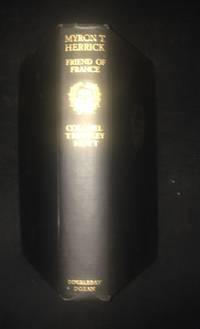MYRON T. HERRICK FRIEND OF FRANCE: AN AUTOBIOGRAPHICAL BIOGRAPHY