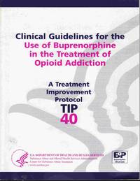 Clinical Guidelines for the Use of Buprenorphine in the Treatment of  Opioid Addiction (Treatment Improvement Protocol, 40) de McNicholas, Laura - 2004