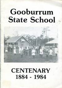 Gooburrum State School Centenary 1884 - 1984.