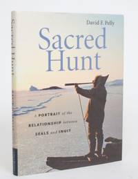image of Sacred Hunt: A Portrait of the Relationships Between Seals and Inuit