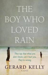 The Boy Who Loved Rain: They say that what you don't know can't hurt you. They're wrong.