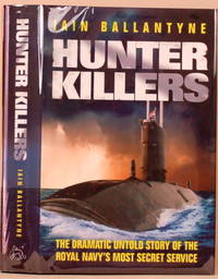 HUNTER KILLERS The Dramatic Untold Stor of the Royal Navy's Most Secret  Service