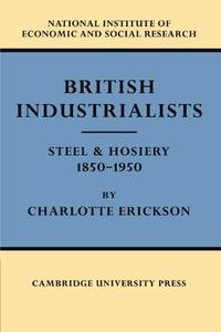 British Industrialists: Steel and Hosiery 1850-1950