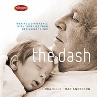 The Dash : Making a Difference with Your Life from Beginning to End