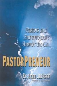 Pastorpreneur: Pastors and Entrepreneurs Answer the Call