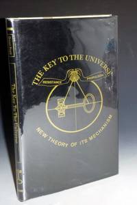 image of Key to the Universe: New Theory of Its Mechanism; Founded Upon a I. Continuous Orbial Propulsion....II. Resisting Ethereal Medium or Variable Density