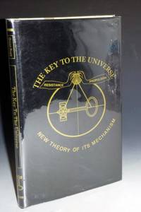 Key to the Universe: New Theory of Its Mechanism; Founded Upon a I. Continuous Orbial Propulsion....II. Resisting Ethereal Medium or Variable Density