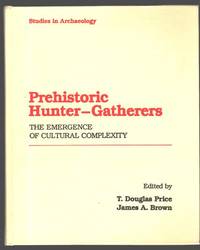 Prehistoric Hunter Gathers the Emergence of Cultural Complexity by Price, T. Douglas and Brown, James A