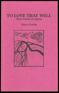 TO LOVE THAT WELL: MORE POEMS OF AGEING. by Grace. Inscribed. Wood engraving by Sara Glass Goldin - Paperback - First Edition - from Capricorn Books (SKU: 24132)