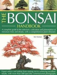 The Bonsai Handbook : A Complete Guide to the Selection, Cultivation and Presentation of...