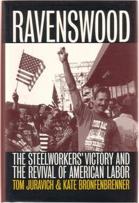 Ravenswood: The Steelworkers' Victory and the Revival of American Labor by Tom & Kate Bronfenbrenner Juravich - First Edition - 1999 - from Twin City Antiquarian Books (SKU: BULB00006)