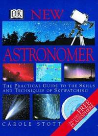 New Astronomer : The Practical Guide to the Skill and Techniques of Skywatching