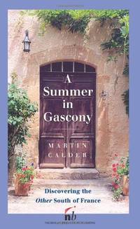 A Summer In Gascony: The Other South of France: Discovering the Other South of France