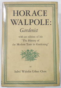 image of Horace Walpole: Gardenist. An Edition of Walpole's The History of the Modern Taste in Gardening with an Estimate of Walpole's Contribution to Landscape Architecture