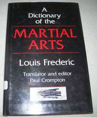 A Dictionary of the Martial Arts by Louis Frederic - 1991