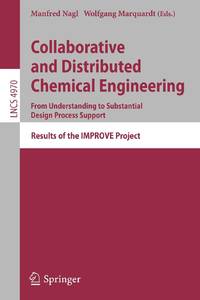 Collaborative and Distributed Chemical Engineering. From Understanding to Substantial Design Process Support : Results of the IMPROVE Project