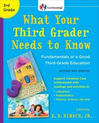 What Your Third Grader Needs to Know (Revised and Updated) : Fundamentals of a Good Third-Grade...