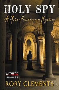 Holy Spy: A Tudor Spy Thriller of Conspiracy, Assassination, and Treachery in Elizabethan England...