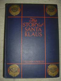 STORY OF SANTA KLAUS (SIGNED) by Walsh, William S - 1909