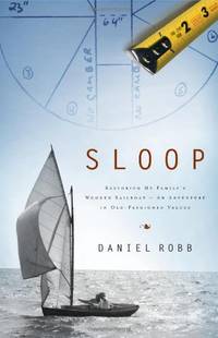 Sloop: Restoring My Family's Wooden Sailboat - an Adventure in Old-fashioned Values