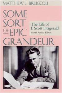 cover of Some Sort of Epic Grandeur : The Life of F. Scott Fitzgerald