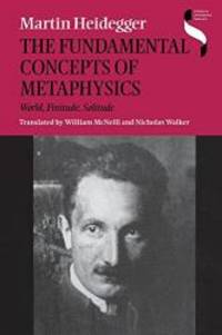 image of The Fundamental Concepts of Metaphysics: World, Finitude, Solitude
