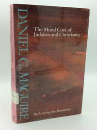 THE MORAL CORE OF JUDAISM AND CHRISTIANITY: Reclaiming the Revolution