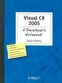 Visual C# 2005: a Developer&#039;s Notebook by Jesse Liberty - 2005