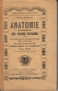 cover of Anatomie descriptive des formes humaines a l'usage des Artistes Peintres, Sculpteurs, Graveurs, Elèves et Amateurs... Le Système Ostéologique et le Système Myologique. Edition revue et Augmentée par (César-Auguste-François) Rio