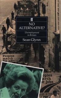 No Alternative?: Unemployment in British History (Historical handbooks) by Sean Glynn - Paperback - 1991 - from Bookbarn (SKU: 554171)