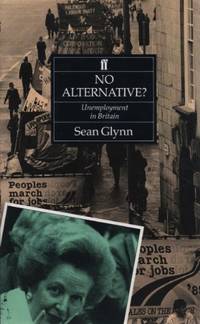 No Alternative?: Unemployment in British History (Historical handbooks) by Sean Glynn - 1991