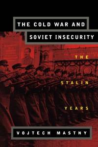 The Cold War and Soviet Insecurity: The Stalin Years
