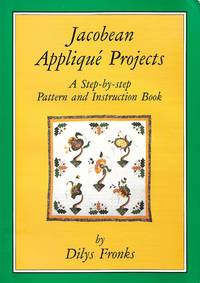 Jacobean Applique Projects : A Step-By-step Pattern and Instruction Book