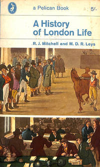 A History Of London Life by R. J. Mitchell and M. D. R. Leys - 1964-01-01