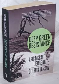 Deep Green Resistance; Strategy to Save the Planet by McBay, Aric, Lierre Keith, and Derrick Jensen - 2011