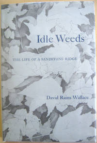 Idle Weeds: The Life of a Sandstone Ridge by Wallace, David Rains