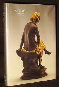 Antico : The Golden Age of Renaissance Bronzes by Luciano, Eleonora; Denise Allen and Claudia Kryza-Gersch - 2011