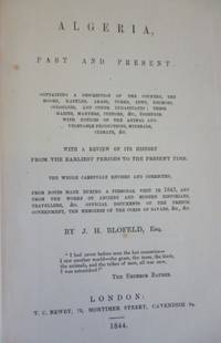 Algeria, Past and Present. Containing a Description of the Country, the Moors, Kabyles, Arabs, Turks ... (etc) by BLOFELD, J. H - 1844